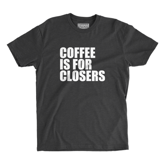 Coffee Is for Closers