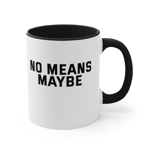 No Means Maybe Mug, 11oz