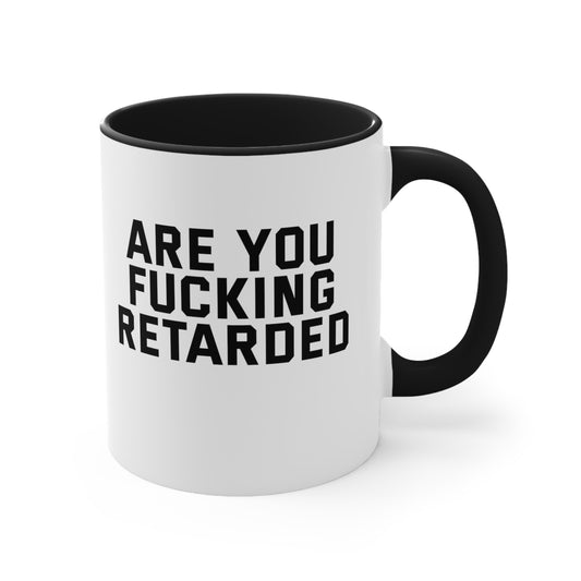 Are You Retarted Mug, 11oz