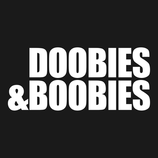 Doobies & Boobies