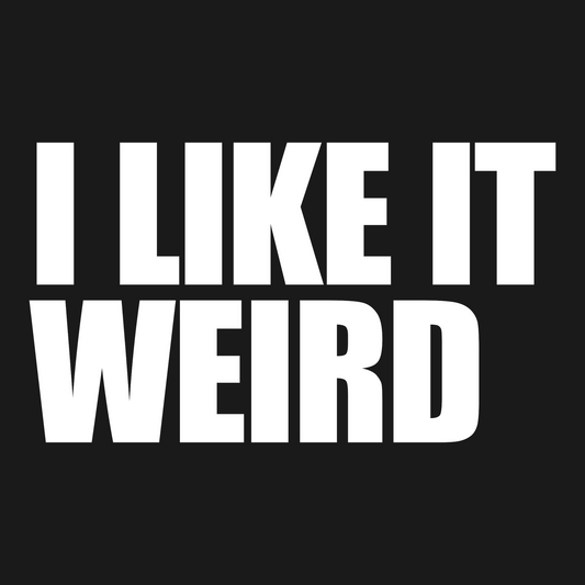 Like It Weird