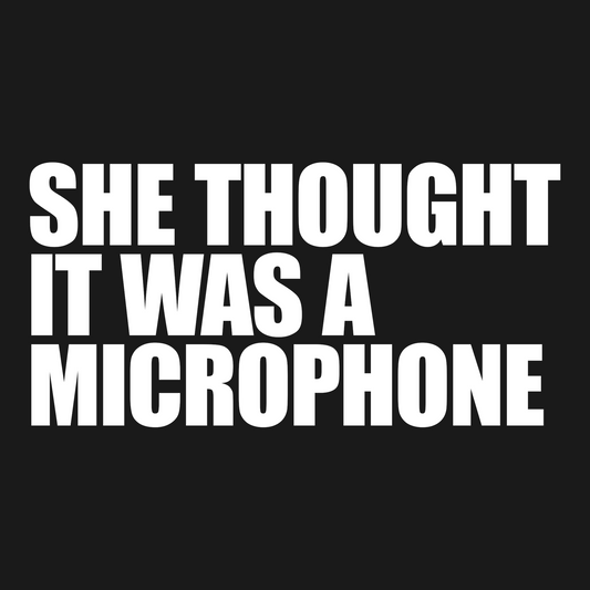 T-Shirt — "She Thought It Was A Microphone" Funny Graphic Tee