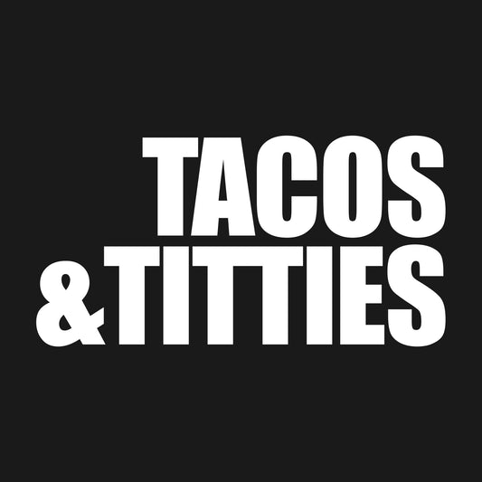 Tacos & Titties