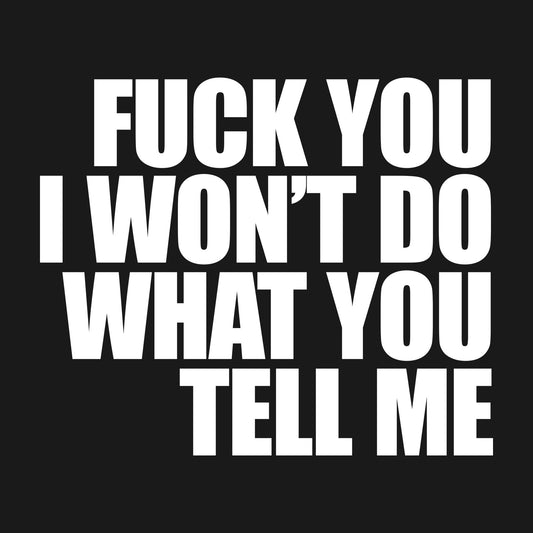 Won't Do What You Tell Me