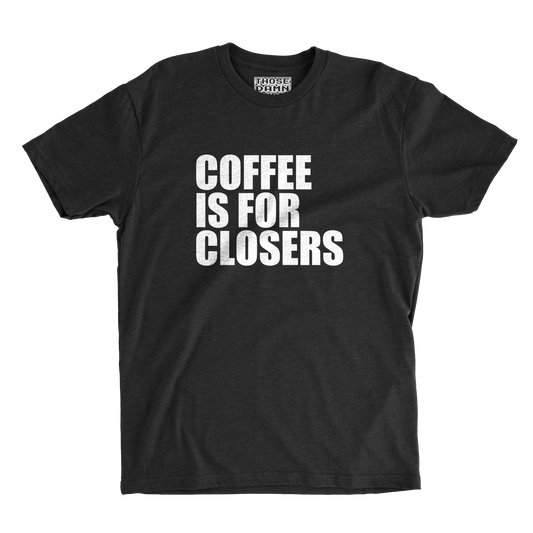 Coffee Is for Closers