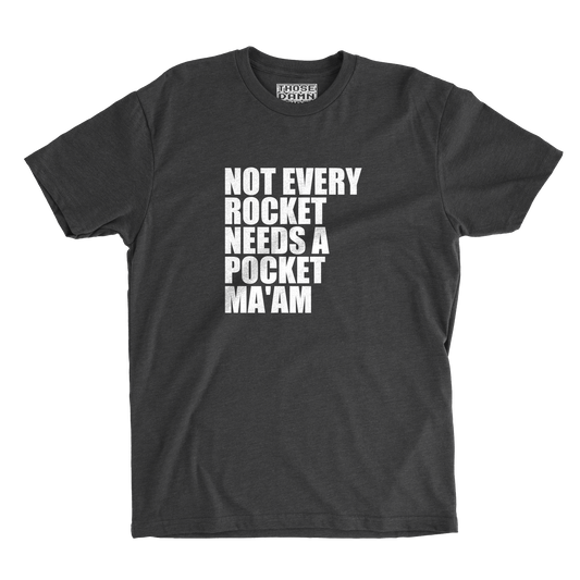 Not Every Rocket Needs a Pocket, Ma'am