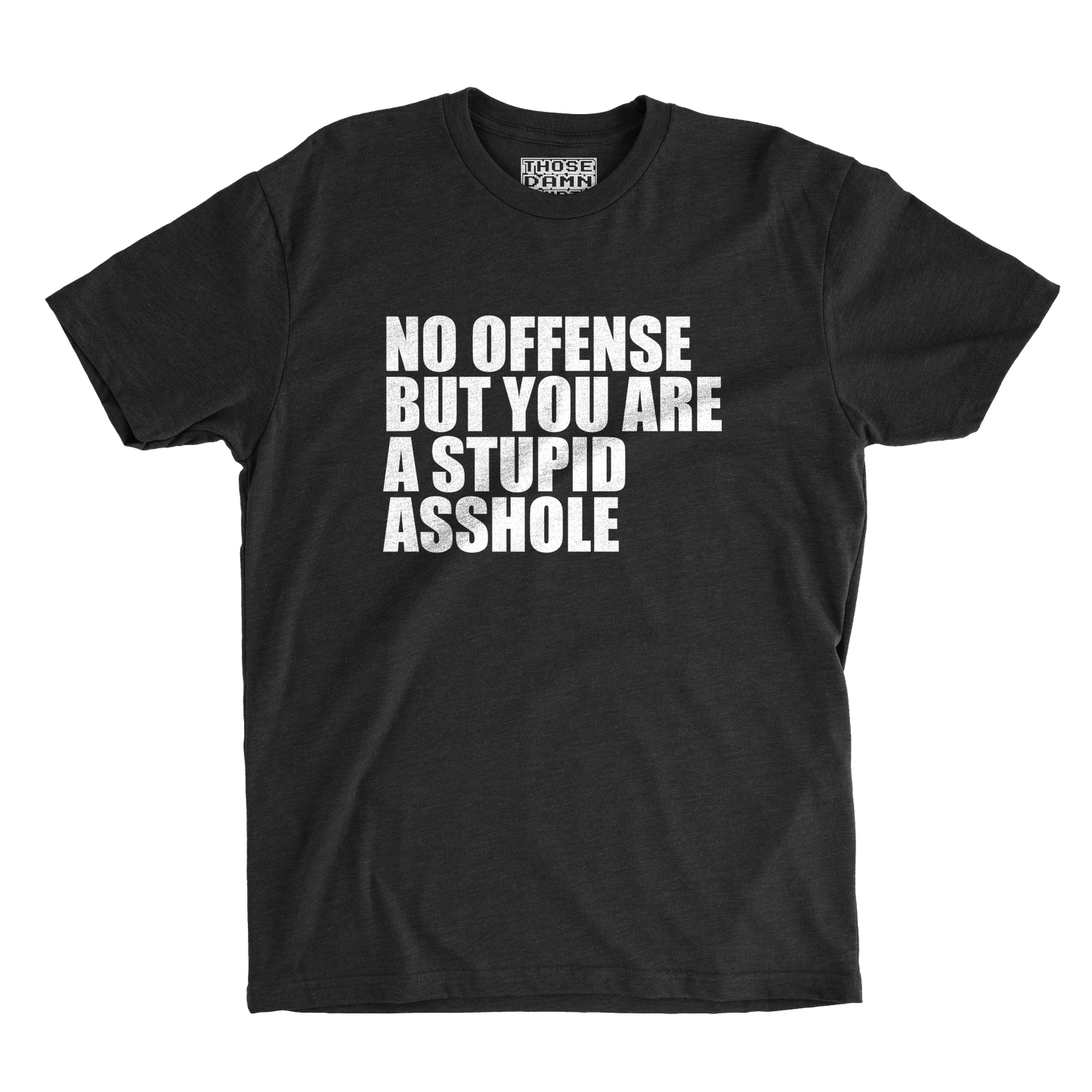 No Offense But You Are a Stupid Asshole