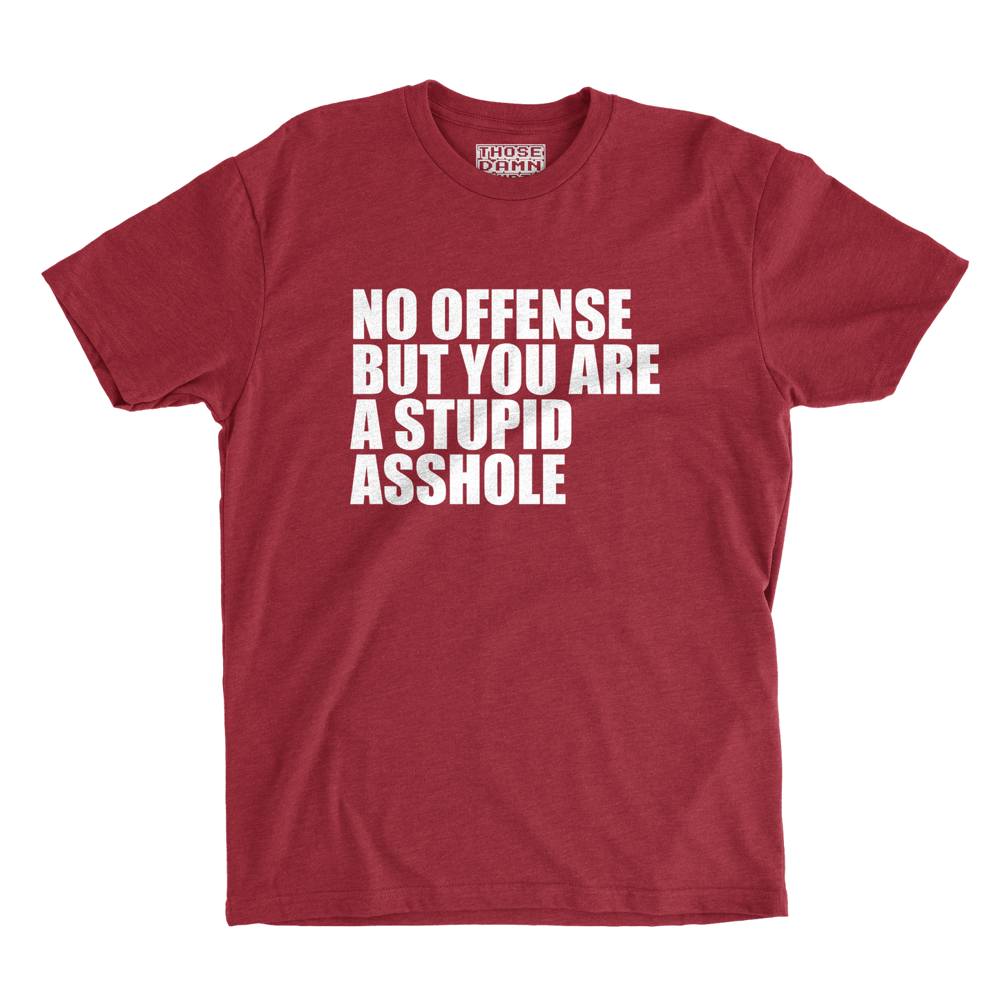 No Offense But You Are a Stupid Asshole