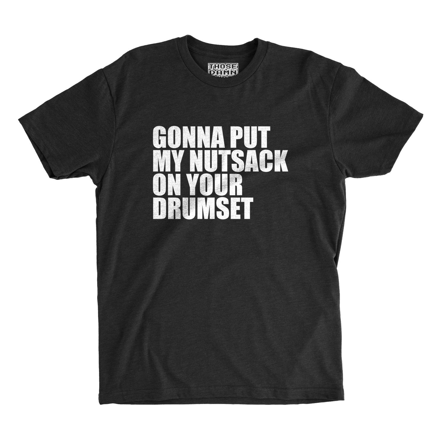 Gonna Put My Nutsack on Your Drumset
