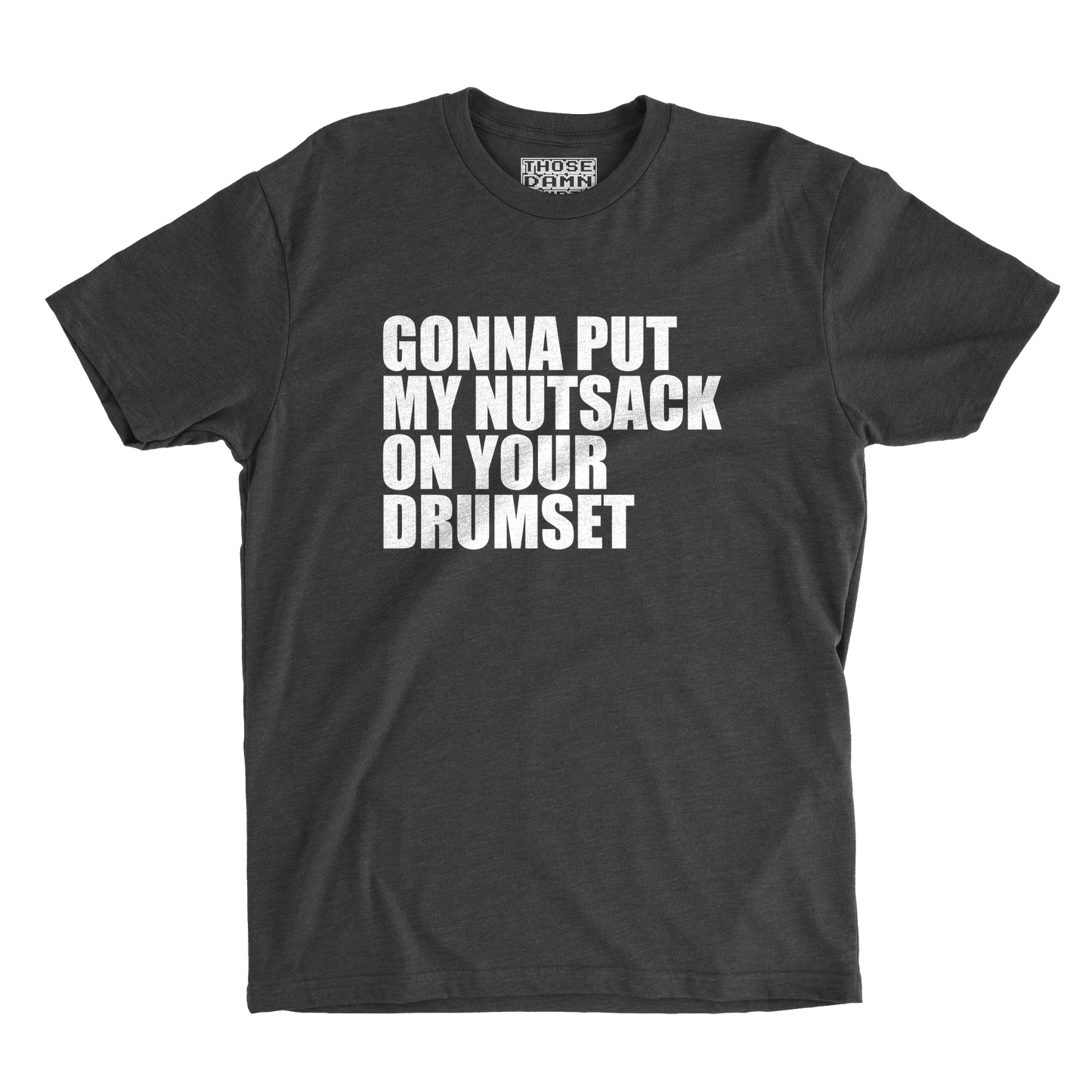 Gonna Put My Nutsack on Your Drumset