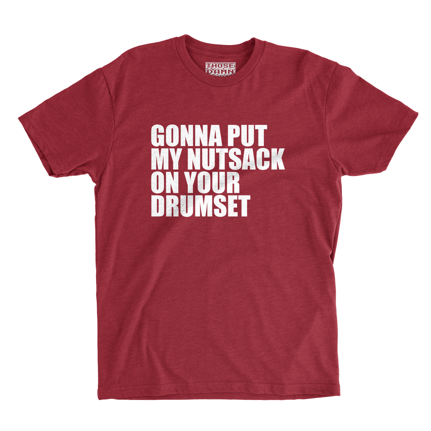 Gonna Put My Nutsack on Your Drumset