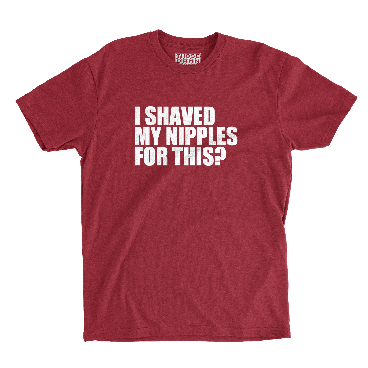 I Shaved My Nipples for This?