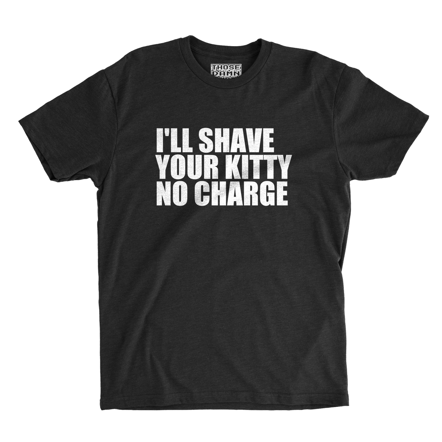I'll Shave Your Kitty, No Charge
