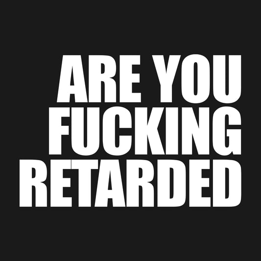 Are You Retarded