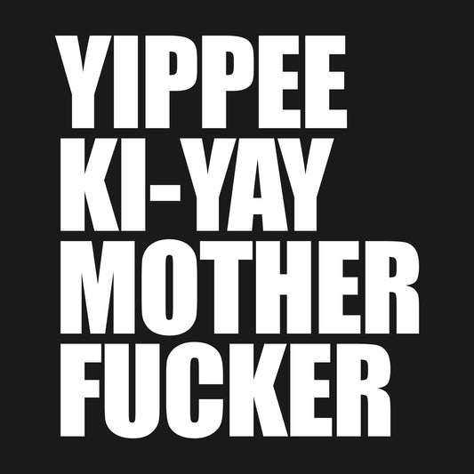 Yippee Ki Yay
